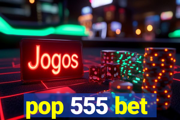pop 555 bet