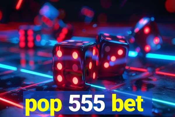 pop 555 bet