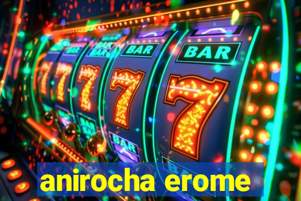 anirocha erome