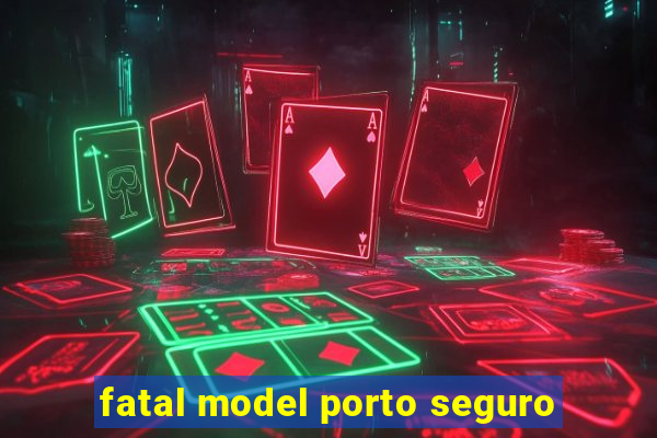 fatal model porto seguro