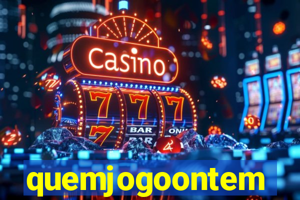 quemjogoontem