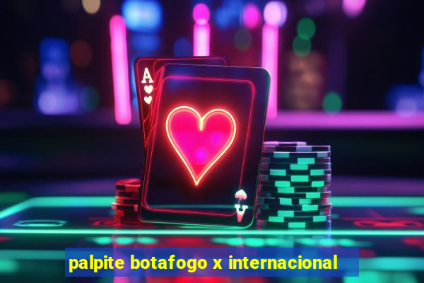 palpite botafogo x internacional
