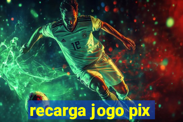 recarga jogo pix
