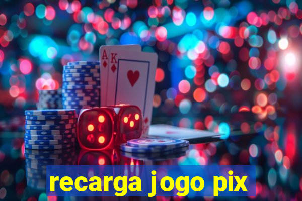 recarga jogo pix