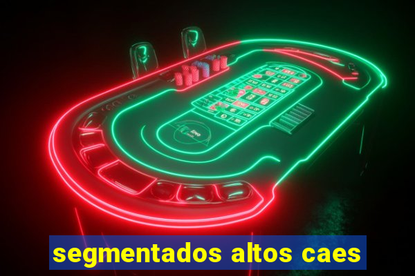 segmentados altos caes