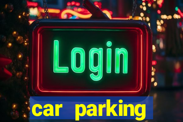 car parking dinheiro infinito e tudo desbloqueado