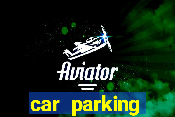 car parking dinheiro infinito e tudo desbloqueado