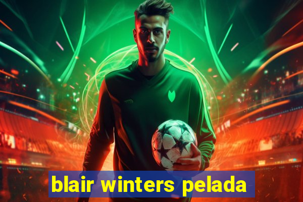 blair winters pelada