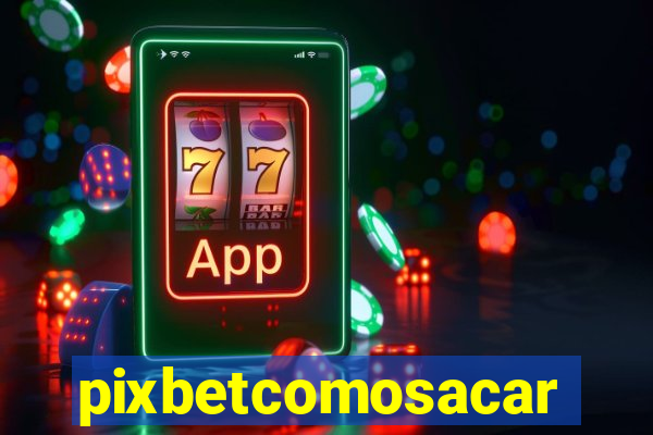 pixbetcomosacar