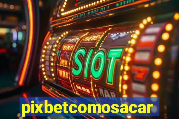 pixbetcomosacar