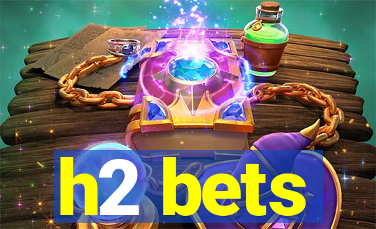 h2 bets