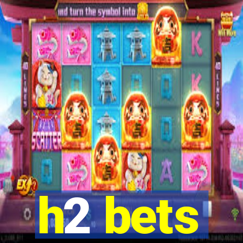 h2 bets