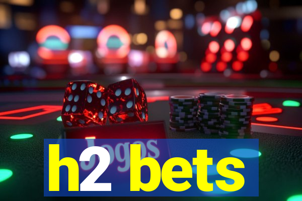 h2 bets