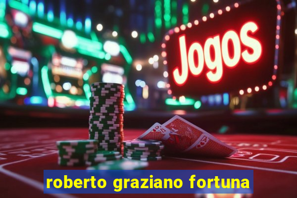 roberto graziano fortuna