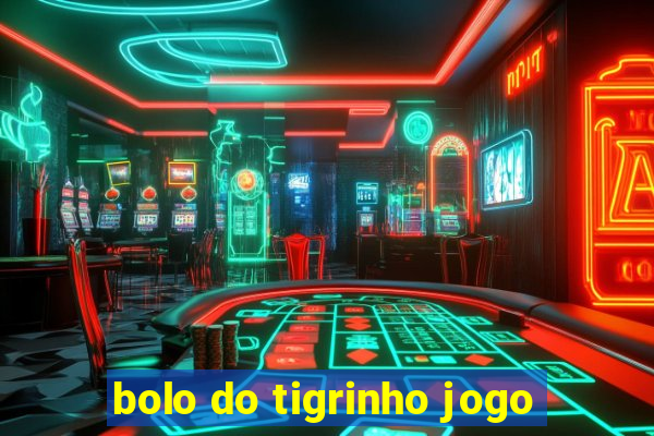 bolo do tigrinho jogo