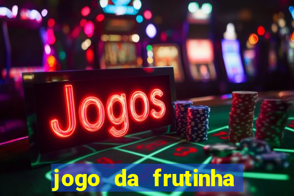 jogo da frutinha para ganhar dinheiro