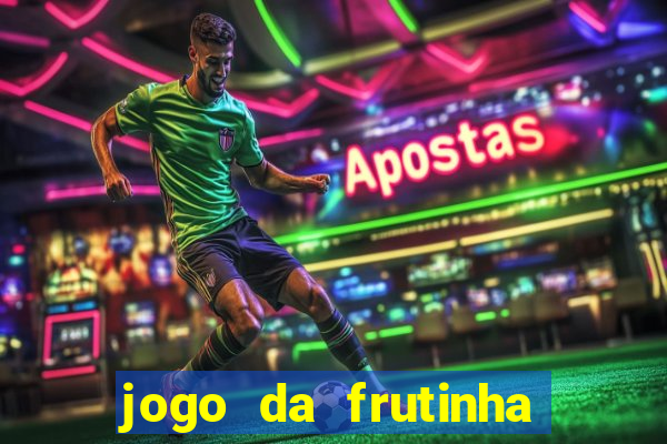 jogo da frutinha para ganhar dinheiro
