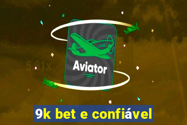 9k bet e confiável