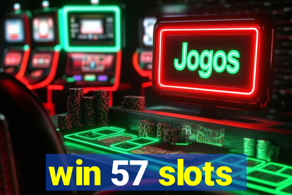 win 57 slots