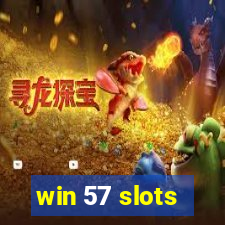 win 57 slots