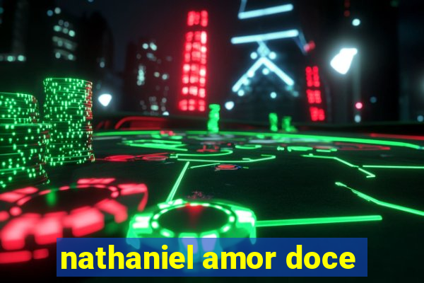 nathaniel amor doce