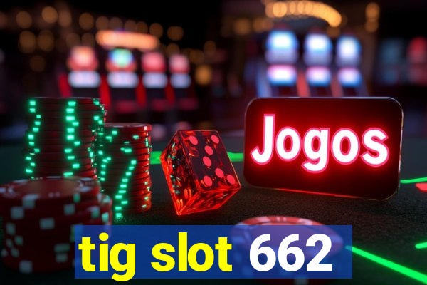 tig slot 662