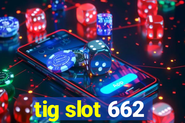 tig slot 662