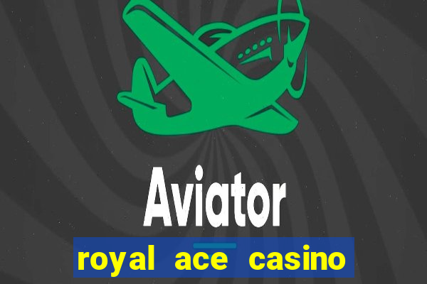 royal ace casino sign up bonus