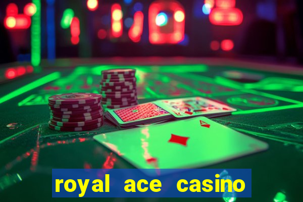 royal ace casino sign up bonus