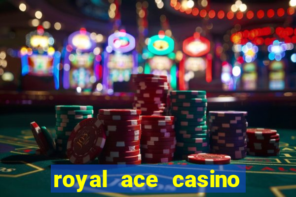 royal ace casino sign up bonus