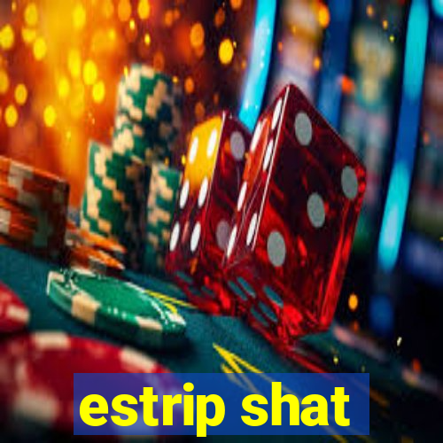 estrip shat