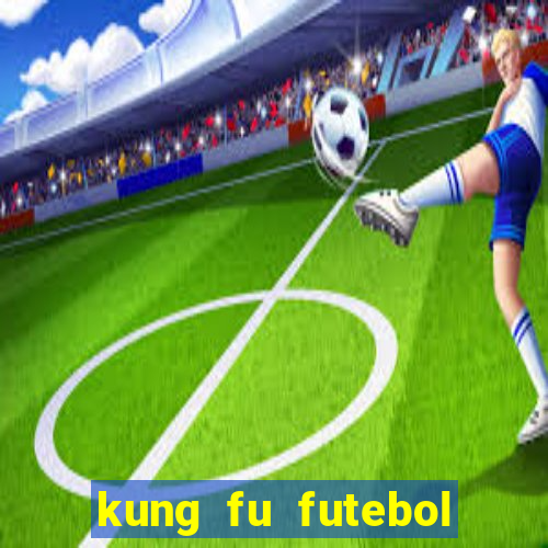 kung fu futebol clube completo dublado