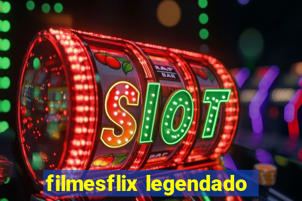 filmesflix legendado
