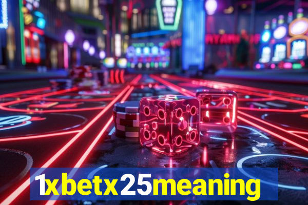 1xbetx25meaning