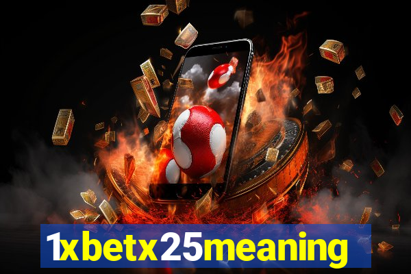 1xbetx25meaning