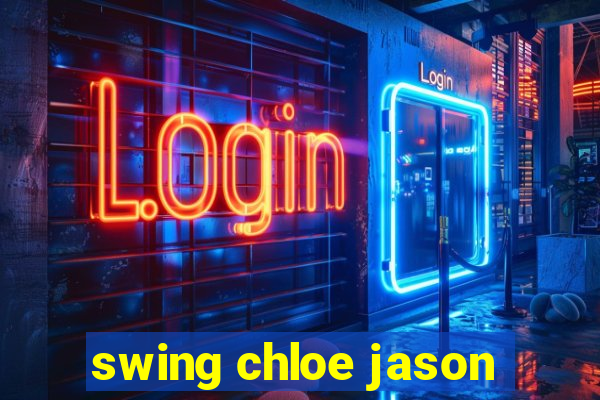 swing chloe jason