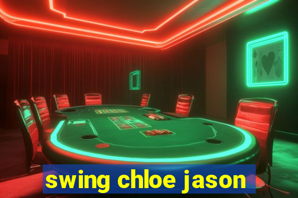 swing chloe jason