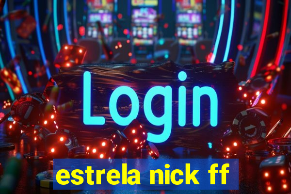 estrela nick ff