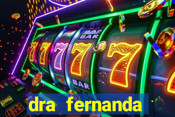 dra fernanda ferreira da silva vila nova