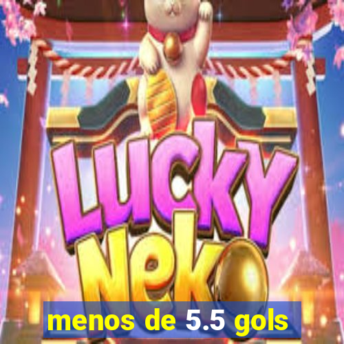 menos de 5.5 gols
