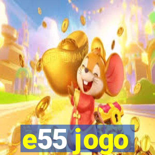 e55 jogo