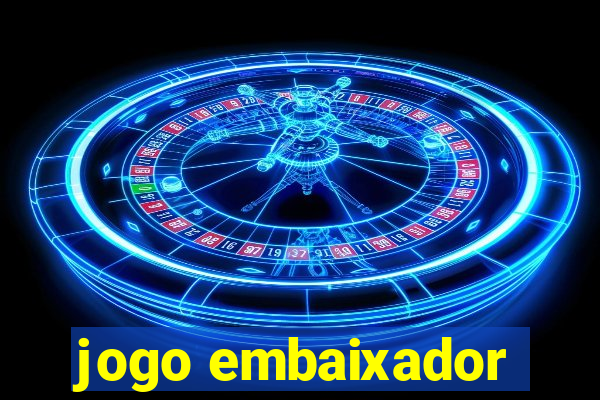 jogo embaixador