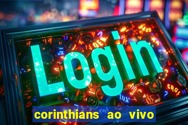 corinthians ao vivo futebol play