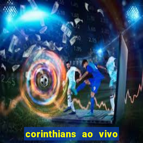 corinthians ao vivo futebol play