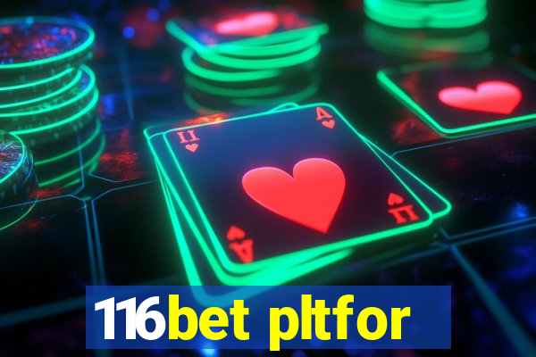 116bet pltfor