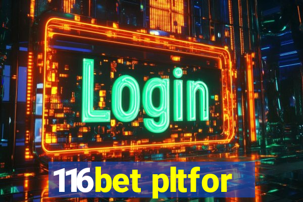 116bet pltfor
