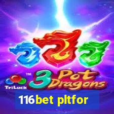 116bet pltfor