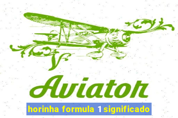 horinha formula 1 significado