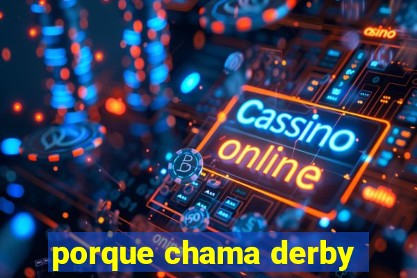 porque chama derby