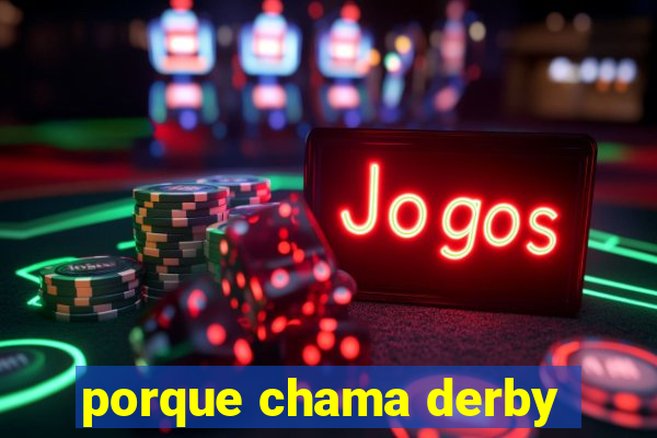 porque chama derby